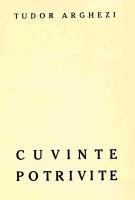 Poezie rom�nească - Autor: TUDOR ARGHEZI Titlu: CUVINTE POTRIVITE - Carti in limba romana