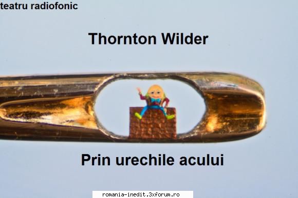 Prin urechile acului (1984) Teatru radiofonic) - Thornton Wilder - Prin - Teatru rom�nesc - Romanian Theater