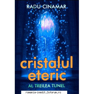 Radu Cinamar - Cristalul eteric: Al treilea tunel - Radu Cinamar - Carti in limba romana