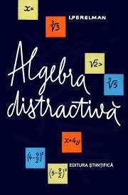 Stiinta popularizată - [001] I. Perellman - Algebra distractivă - Carti in limba romana