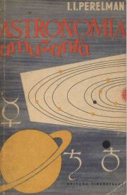 Stiinta popularizată - [004] I. Perellman - Astronomia amuzantă - Carti in limba romana
