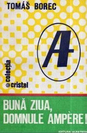 Stiinta popularizată - [014] Tomas Borec - Bună ziua domnule Ampere - Carti in limba romana