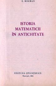 Stiinta popularizată - [032] E. Kolman - Istoria matematicii �n - Carti in limba romana