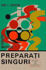 Stiinta popularizată - [035] Dan I.Seract - Preparați singuri - Carti in limba romana