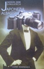 [T] Literatura Romana (nesortate) - Th. Denis Dinulescu - Japonezul albastru (Cartea - Carti in limba romana