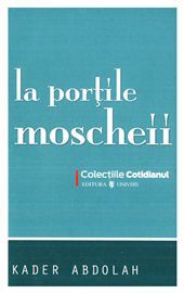[T] Literatura Universala (nesortate) - Kader Abdolah - La porţile Moscheii - Carti in limba romana