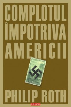 [T] Literatura Universala (nesortate) - Philip Roth - Complotul �mpotriva Americii - Carti in limba romana