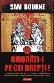 [T] Literatura Universala (nesortate) - Sam Bourne - Omorati-i pe cei Drepti! - Carti in limba romana