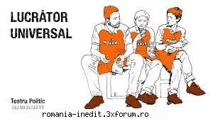 Teatru Politic Pack - 2.Lucrator universal - Teatru rom�nesc - Romanian Theater