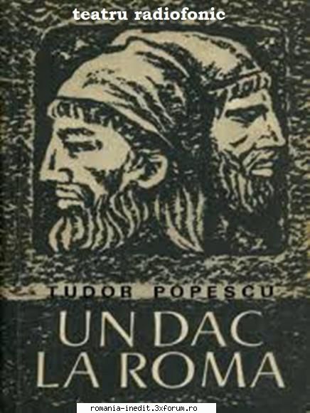Un dac la Roma (1988) (Teatru radiofonic) - Tudor Popescu - Un dac la - Teatru rom�nesc - Romanian Theater