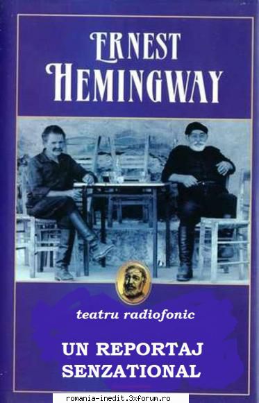 Un reportaj senzaţional (1980) (Teatru radiofonic) - Ernest Hemingwa - Teatru rom�nesc - Romanian Theater