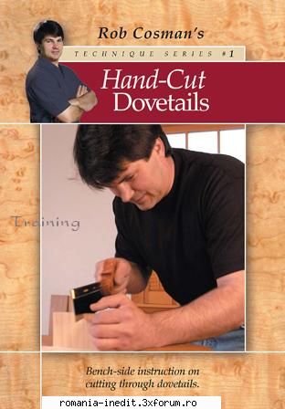[VT] Hand-Cut Dovetails, with Rob Cosman [tamplarie] - Hand-Cut Dovetails, with Rob - Tutoriale generale