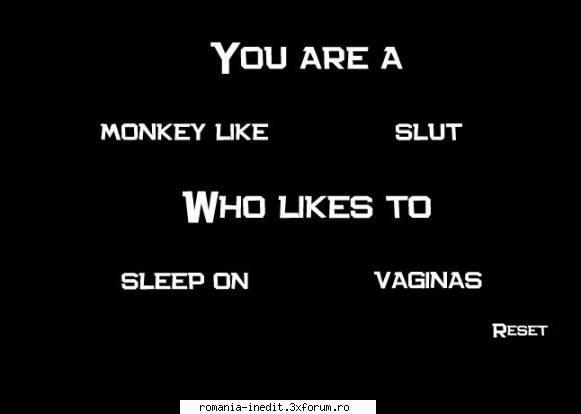 You are a... - Si inca una You are a long bag of shit who likes - Off Topic