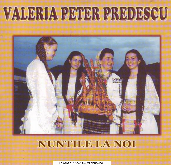 valeria peter predescu m�ndre-s noi sonex 031 mandre-s nuntile noi2. hai mireasa, suie-n car3. iesi